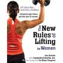 The New Rules of Lifting for Women: Lift Like a Man, Look Like a Goddess
