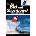 Fit to Ski & Snowboard: The Skiers and Boarders Guide to Strength and Conditioning