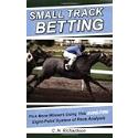 Small Track Betting: Pick More Winners Using this Sure-Fire Eight-Point System of Race Analysis